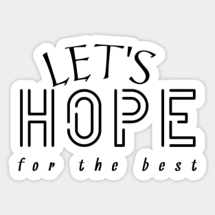 Optimistic Vibes - Let's Hope for the Best Sticker